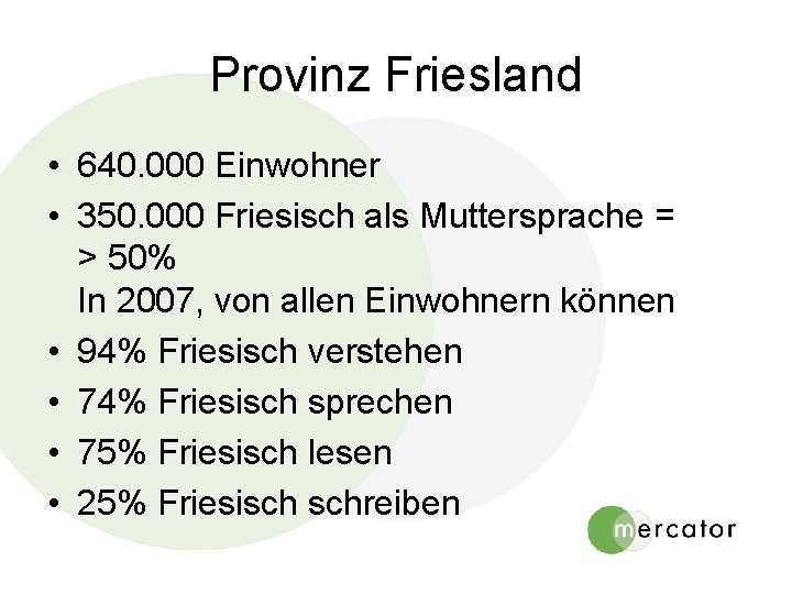 Provinz Friesland • 640. 000 Einwohner • 350. 000 Friesisch als Muttersprache = > Provinz Friesland • 640. 000 Einwohner • 350. 000 Friesisch als Muttersprache = >
