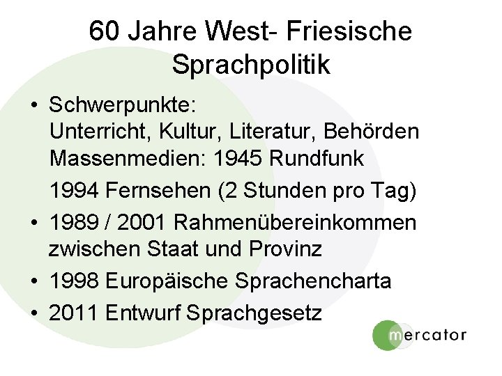 60 Jahre West- Friesische Sprachpolitik • Schwerpunkte: Unterricht, Kultur, Literatur, Behörden Massenmedien: 1945 Rundfunk 60 Jahre West- Friesische Sprachpolitik • Schwerpunkte: Unterricht, Kultur, Literatur, Behörden Massenmedien: 1945 Rundfunk