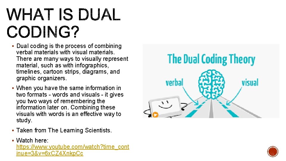 § Dual coding is the process of combining verbal materials with visual materials. There