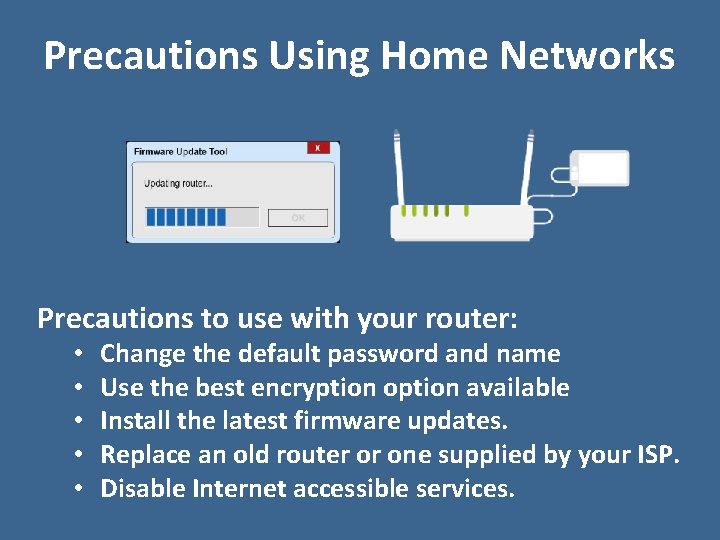 Precautions Using Home Networks Precautions to use with your router: • • • Change
