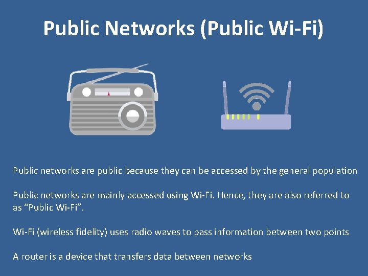 Public Networks (Public Wi-Fi) Public networks are public because they can be accessed by