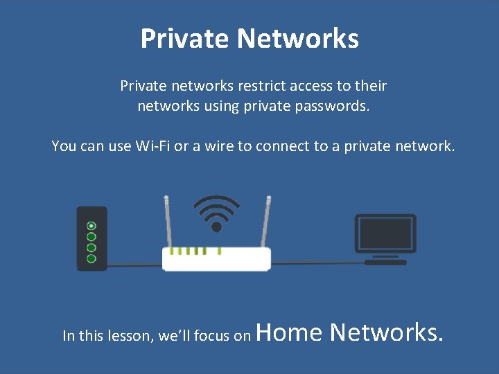 Private Networks Private networks restrict access to their networks using private passwords. You can