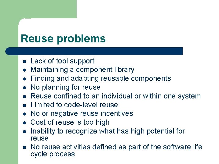 Reuse problems l l l l l Lack of tool support Maintaining a component Reuse problems l l l l l Lack of tool support Maintaining a component