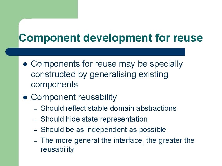 Component development for reuse l l Components for reuse may be specially constructed by Component development for reuse l l Components for reuse may be specially constructed by