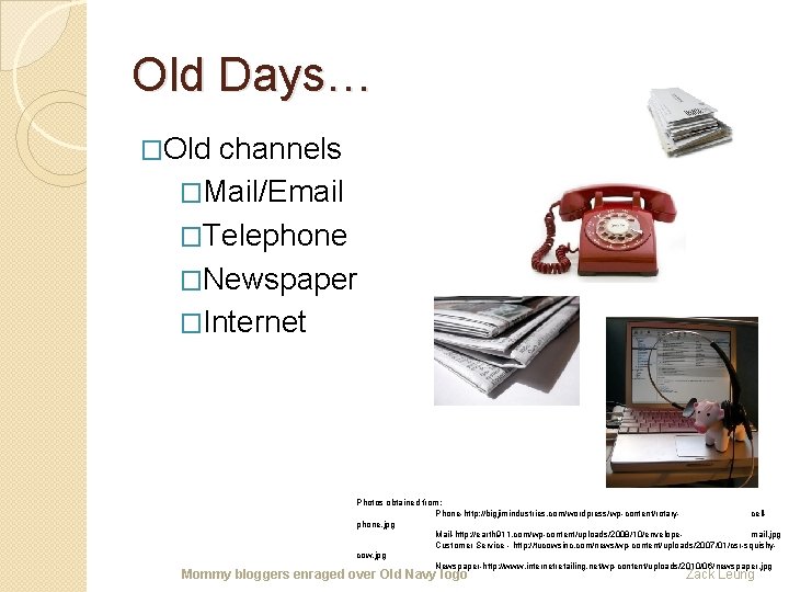Old Days… �Old channels �Mail/Email �Telephone �Newspaper �Internet Photos obtained from: Phone-http: //bigjimindustries. com/wordpress/wp-content/rotarycellphone.