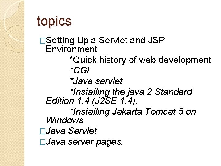 topics �Setting Up a Servlet and JSP Environment *Quick history of web development *CGI