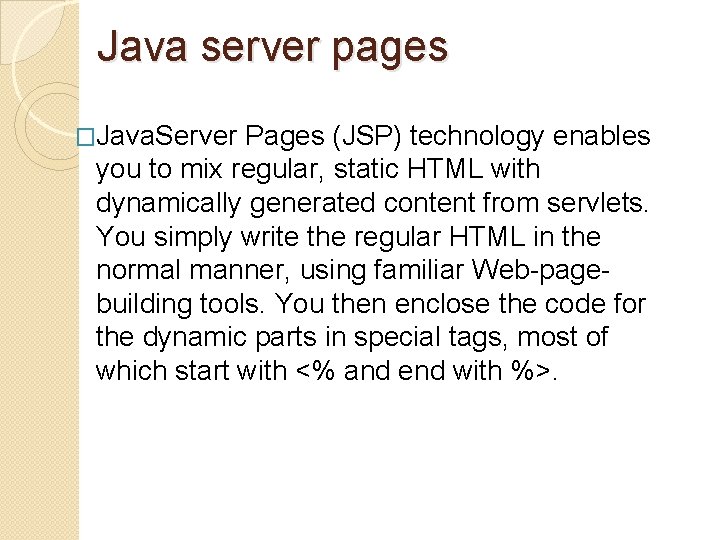 Java server pages �Java. Server Pages (JSP) technology enables you to mix regular, static