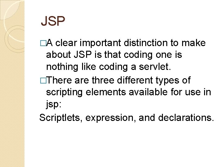 JSP �A clear important distinction to make about JSP is that coding one is