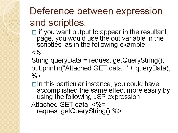 Deference between expression and scriptles. if you want output to appear in the resultant