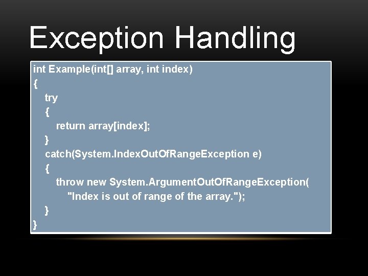 Exception Handling int Example(int[] array, int index) { try { return array[index]; } catch(System.