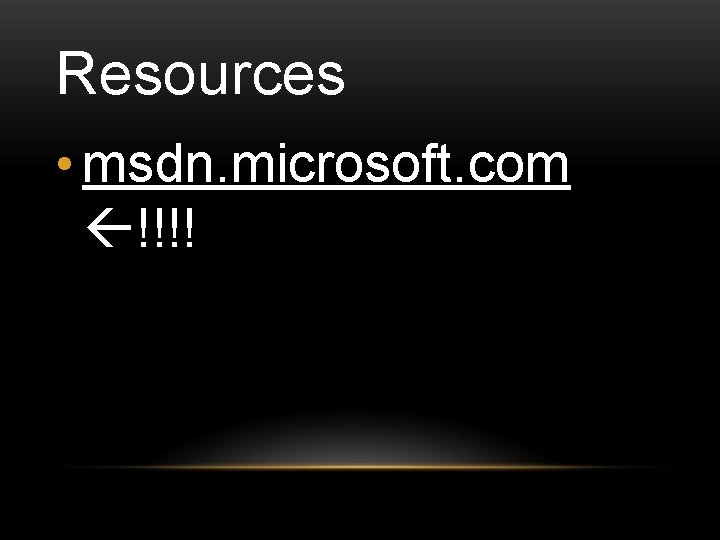 Resources • msdn. microsoft. com !!!! 
