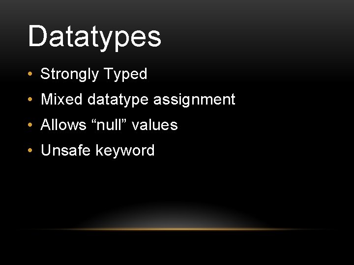 Datatypes • Strongly Typed • Mixed datatype assignment • Allows “null” values • Unsafe