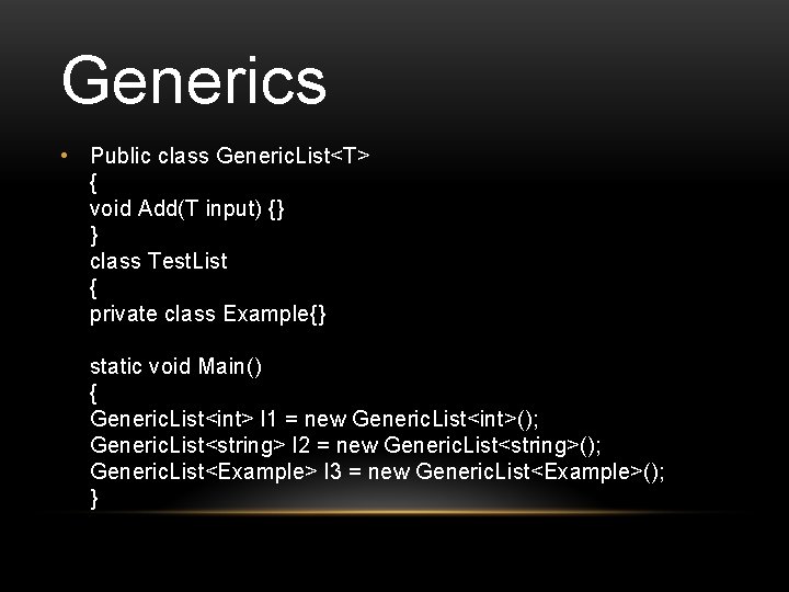 Generics • Public class Generic. List<T> { void Add(T input) {} } class Test.
