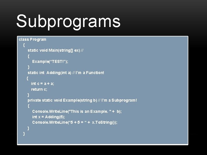 Subprograms class Program { static void Main(string[] ex) // { Example(“TEST!”); } static int