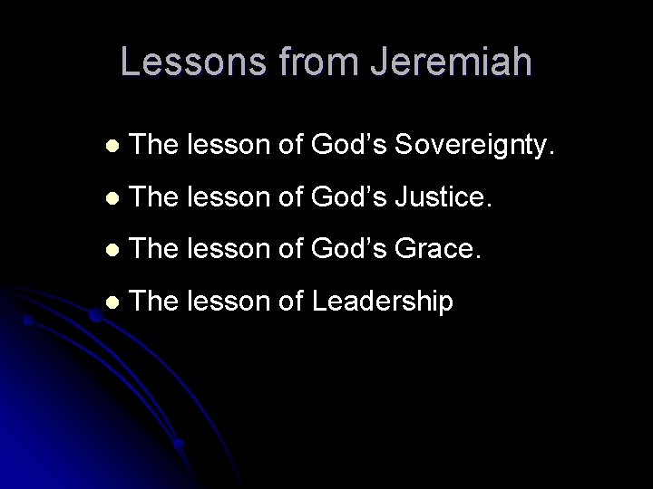 Lessons from Jeremiah The lesson of God’s Sovereignty. The lesson of God’s Justice. The