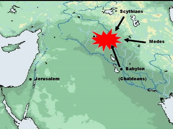 Scythians ASSYRIA Medes Jerusalem Babylon (Chaldeans) 