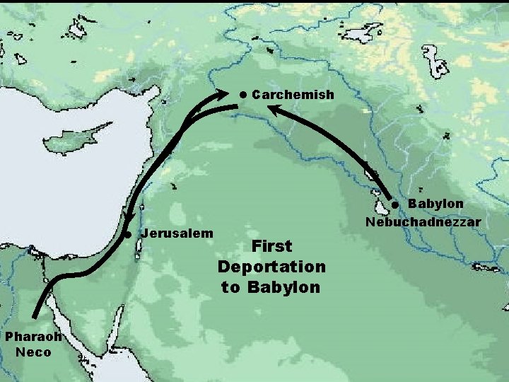  Carchemish Babylon Nebuchadnezzar Pharaoh Neco Jerusalem First Deportation to Babylon 