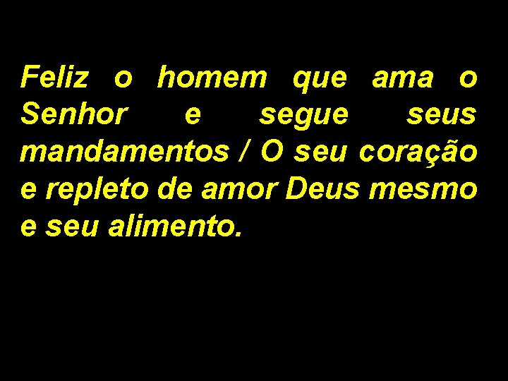 Feliz o homem que ama o Senhor e segue seus mandamentos / O seu