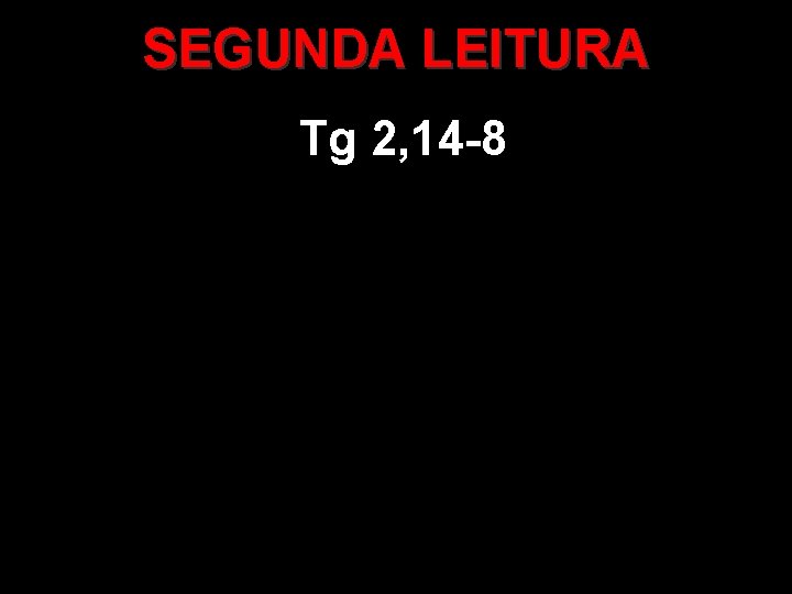 SEGUNDA LEITURA Tg 2, 14 -8 