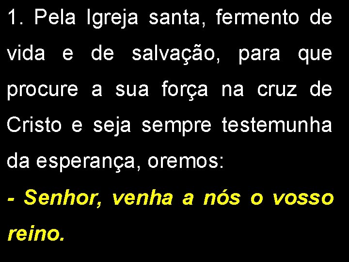 1. Pela Igreja santa, fermento de vida e de salvação, para que procure a