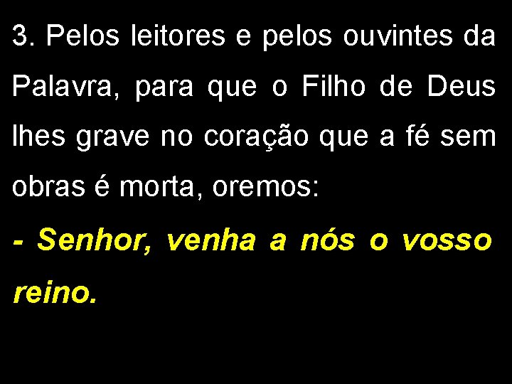 3. Pelos leitores e pelos ouvintes da Palavra, para que o Filho de Deus