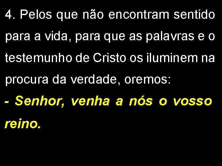 4. Pelos que não encontram sentido para a vida, para que as palavras e