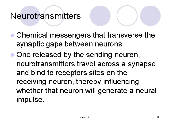 Neurotransmitters l Chemical messengers that transverse the synaptic gaps between neurons. l One released