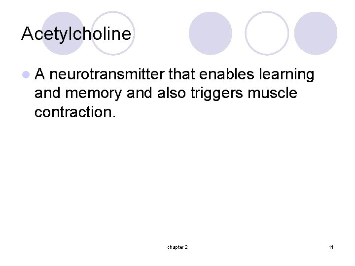 Acetylcholine l. A neurotransmitter that enables learning and memory and also triggers muscle contraction.