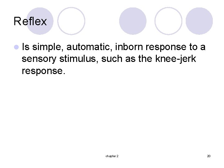 Reflex l Is simple, automatic, inborn response to a sensory stimulus, such as the
