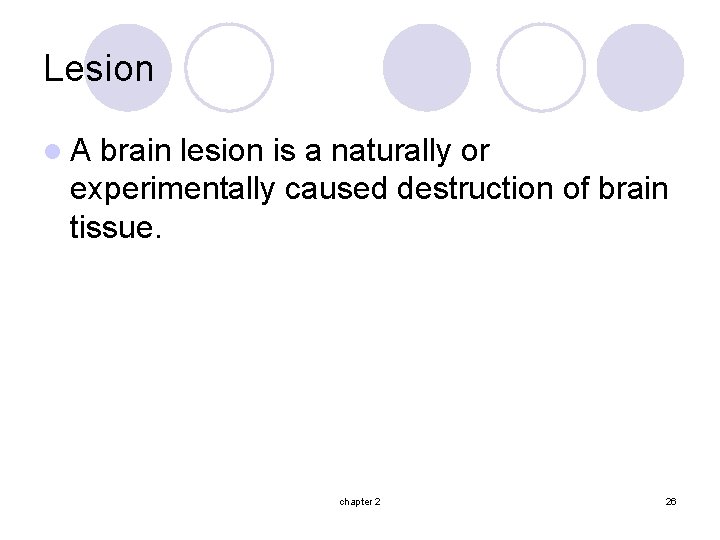 Lesion l. A brain lesion is a naturally or experimentally caused destruction of brain