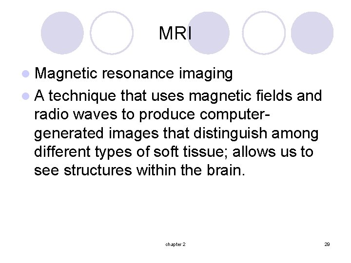 MRI l Magnetic resonance imaging l A technique that uses magnetic fields and radio