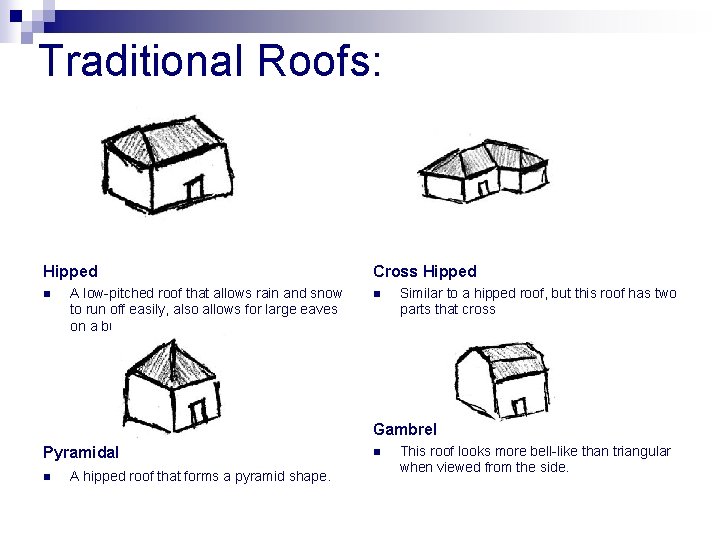 Traditional Roofs: Hipped n A low-pitched roof that allows rain and snow to run