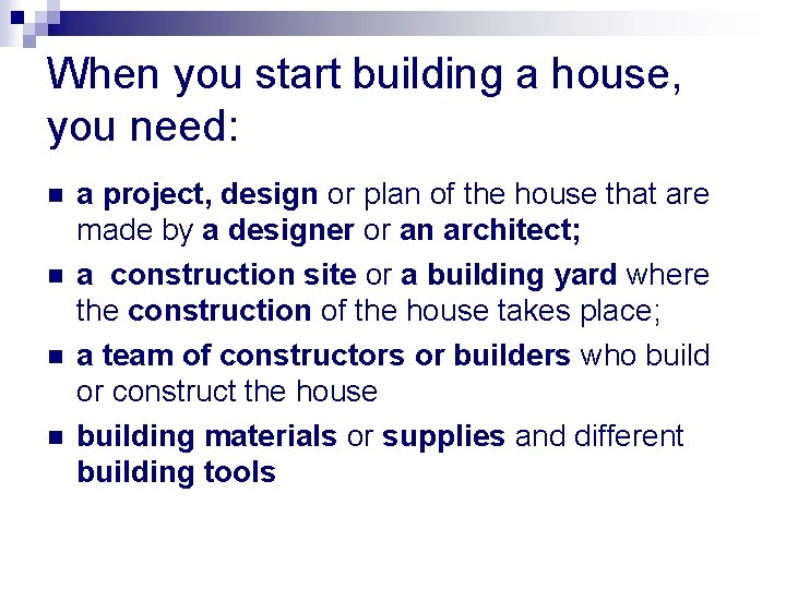 When you start building a house, you need: n n a project, design or