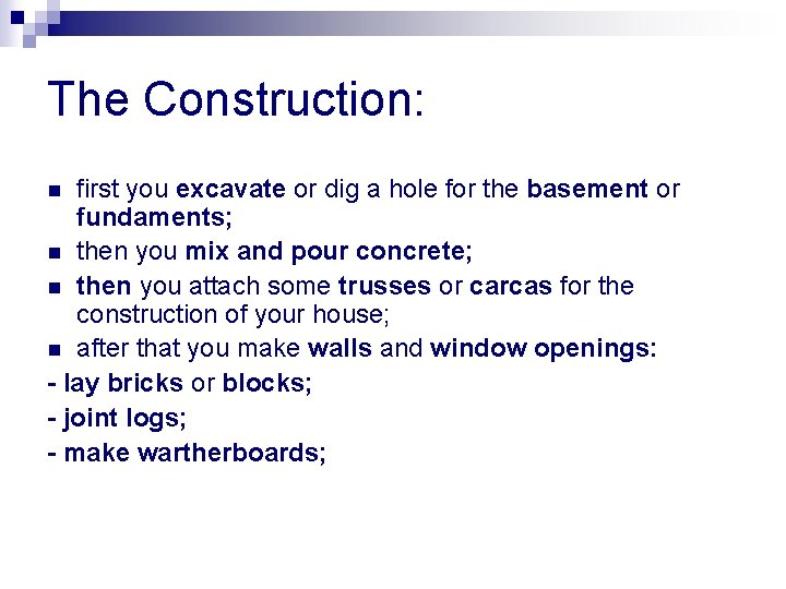 The Construction: first you excavate or dig a hole for the basement or fundaments;