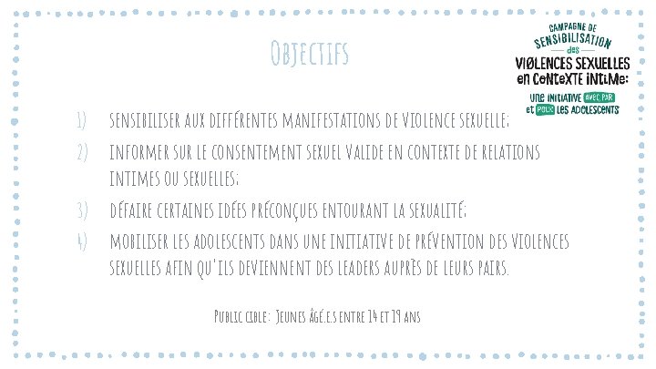 Objectifs sensibiliser aux différentes manifestations de violence sexuelle; 2) informer sur le consentement sexuel