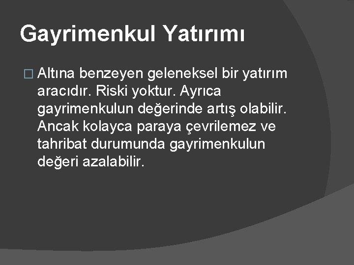 Gayrimenkul Yatırımı � Altına benzeyen geleneksel bir yatırım aracıdır. Riski yoktur. Ayrıca gayrimenkulun değerinde