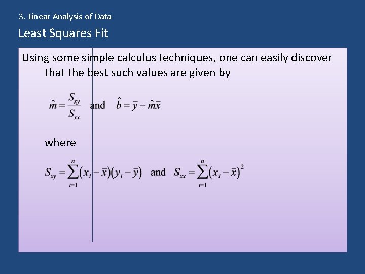3. Linear Analysis of Data Least Squares Fit Using some simple calculus techniques, one
