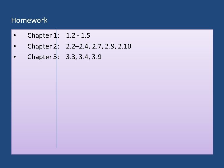 Homework • • • Chapter 1: 1. 2 - 1. 5 Chapter 2: 2.