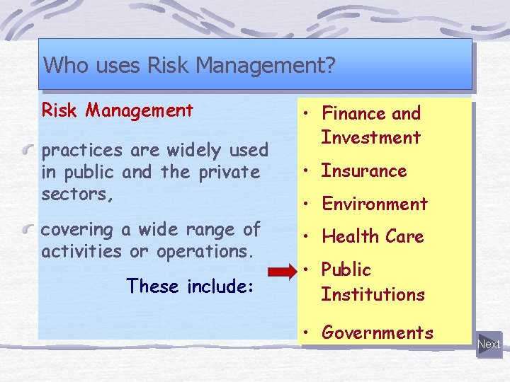 Who uses Risk Management? Risk Management practices are widely used in public and the