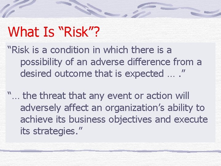 What Is “Risk”? “Risk is a condition in which there is a possibility of