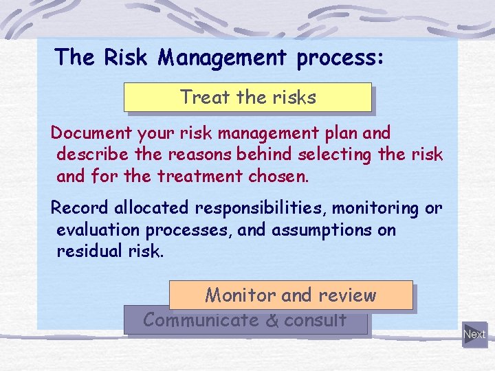 The Risk Management process: Treat the risks Document your risk management plan and describe