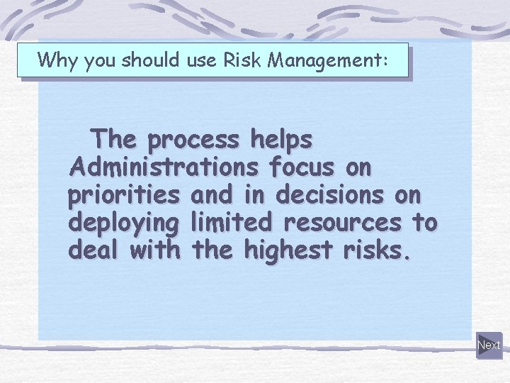 Why you should use Risk Management: The process helps Administrations focus on priorities and