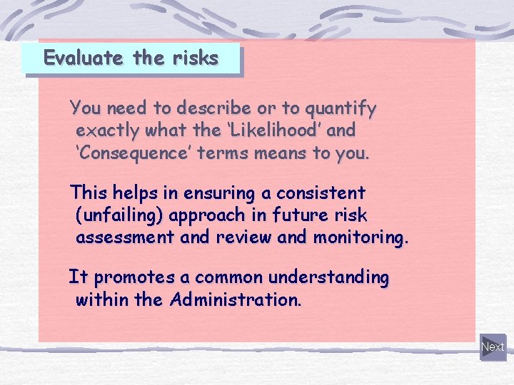 Evaluate the risks You need to describe or to quantify exactly what the ‘Likelihood’