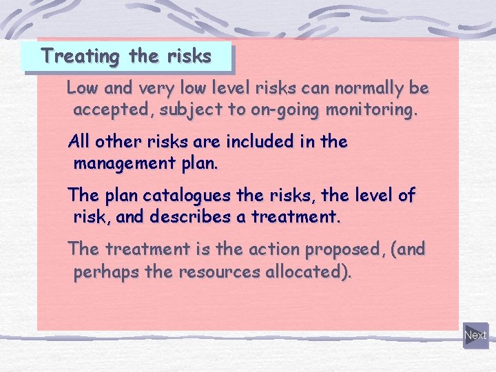 Treating the risks Low and very low level risks can normally be accepted, subject