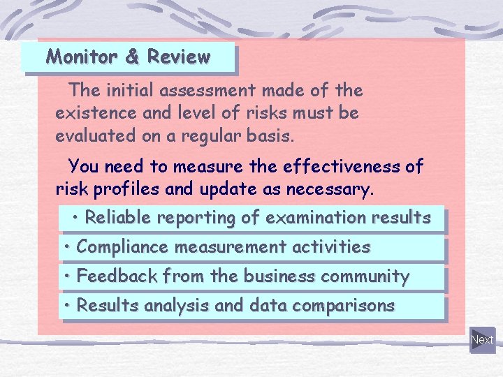 Monitor & Review The initial assessment made of the existence and level of risks