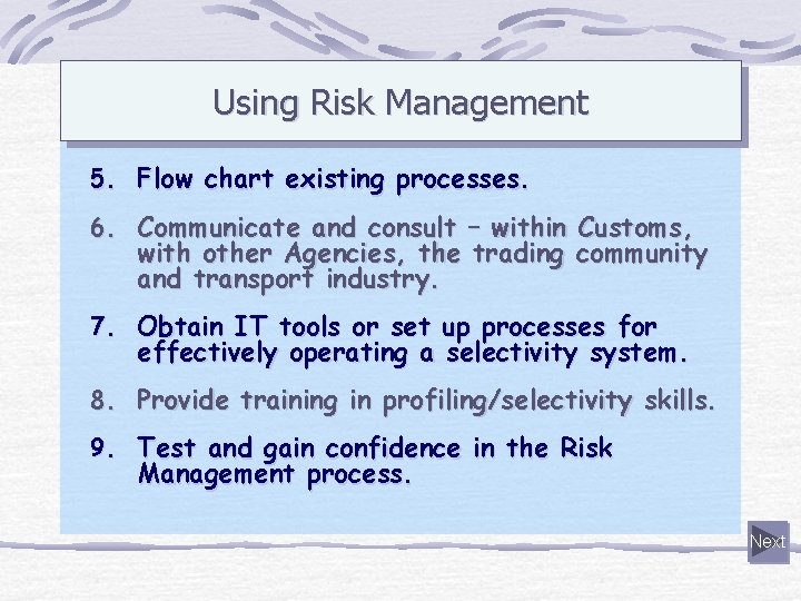 Using Risk Management 5. Flow chart existing processes. 6. Communicate and consult – within