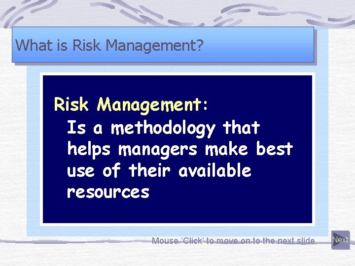 What is Risk Management? Risk Management: Is a methodology that helps managers make best