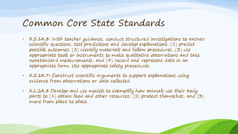 Common Core State Standards • K. S. 1 A. 3: With teacher guidance, conduct