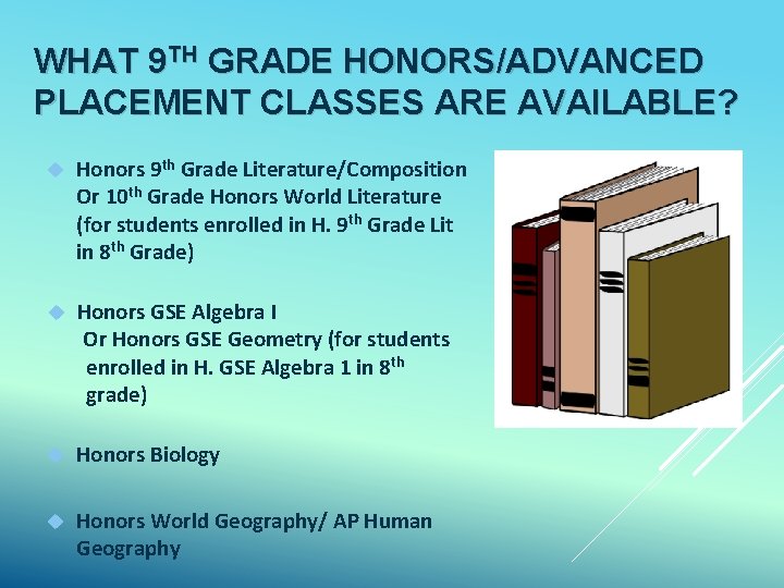 WHAT 9 TH GRADE HONORS/ADVANCED PLACEMENT CLASSES ARE AVAILABLE? Honors 9 th Grade Literature/Composition