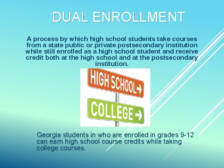 DUAL ENROLLMENT A process by which high school students take courses from a state